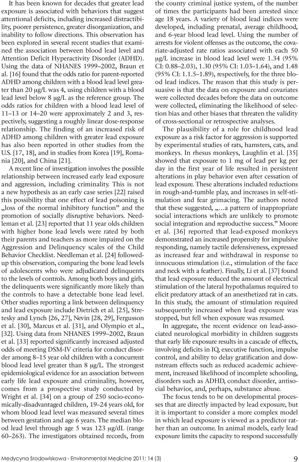 This observation has been explored in several recent studies that examined the association between blood lead level and Attention Deficit Hyperactivity Disorder (ADHD).