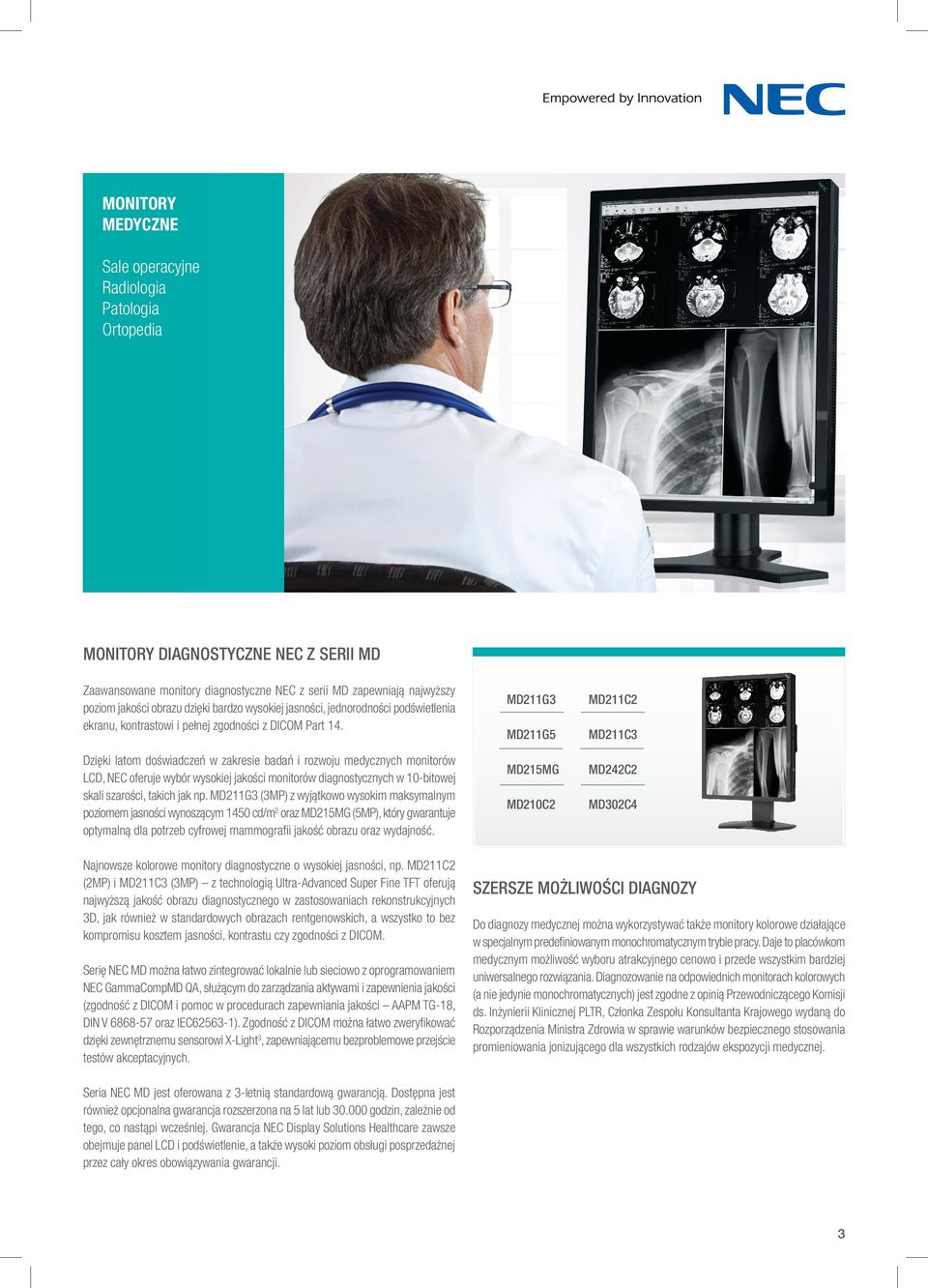 Dzięki latom doświadczeń w zakresie badań i rozwoju medycznych monitorów LCD, NEC oferuje wybór wysokiej jakości monitorów diagnostycznych w 10-bitowej skali szarości, takich jak np.