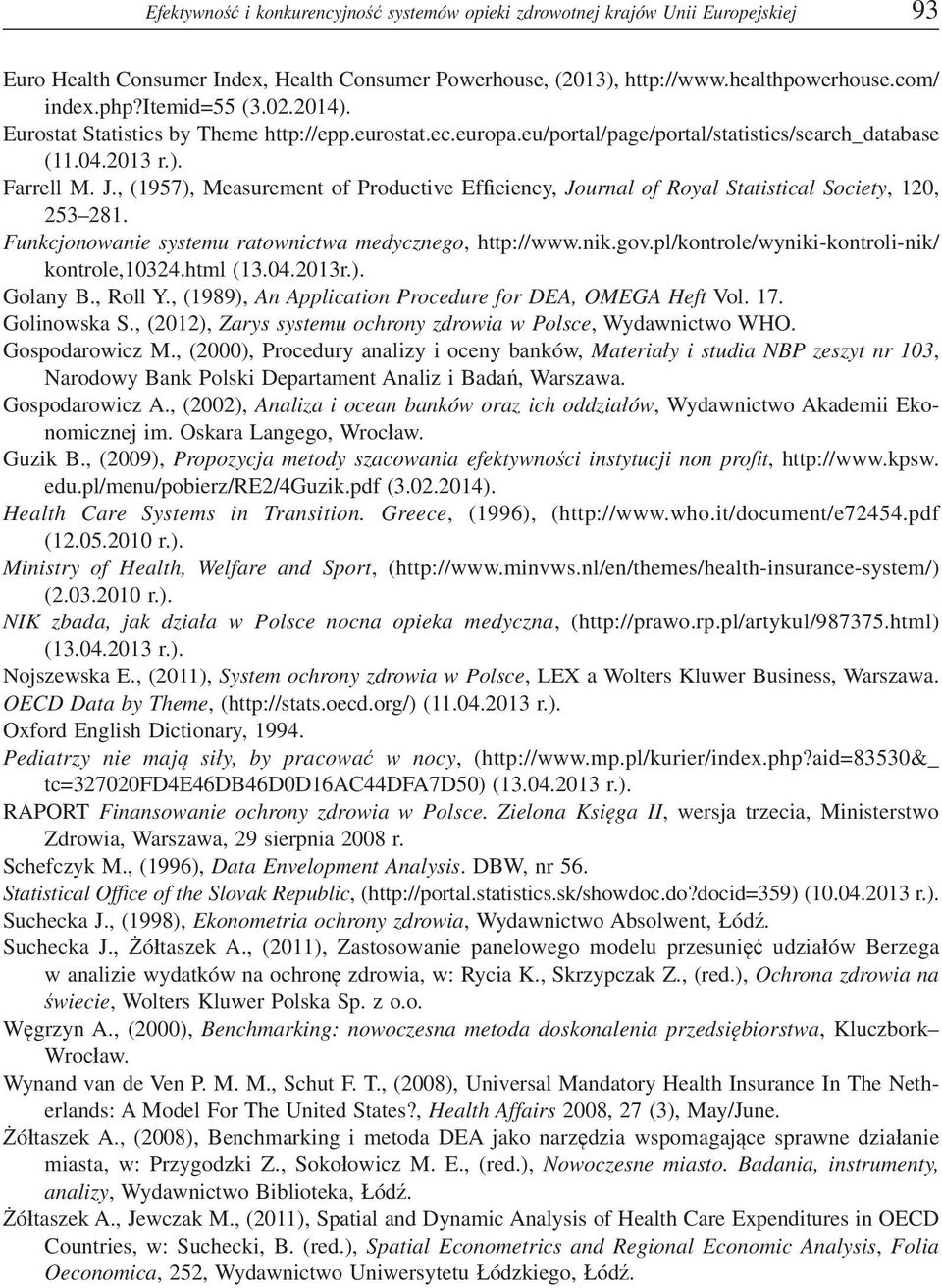 , (1957), Measurement of Productive Ef ciency, Journal of Royal Statistical Society, 120, 253 281. Funkcjonowanie systemu ratownictwa medycznego, http://www.nik.gov.