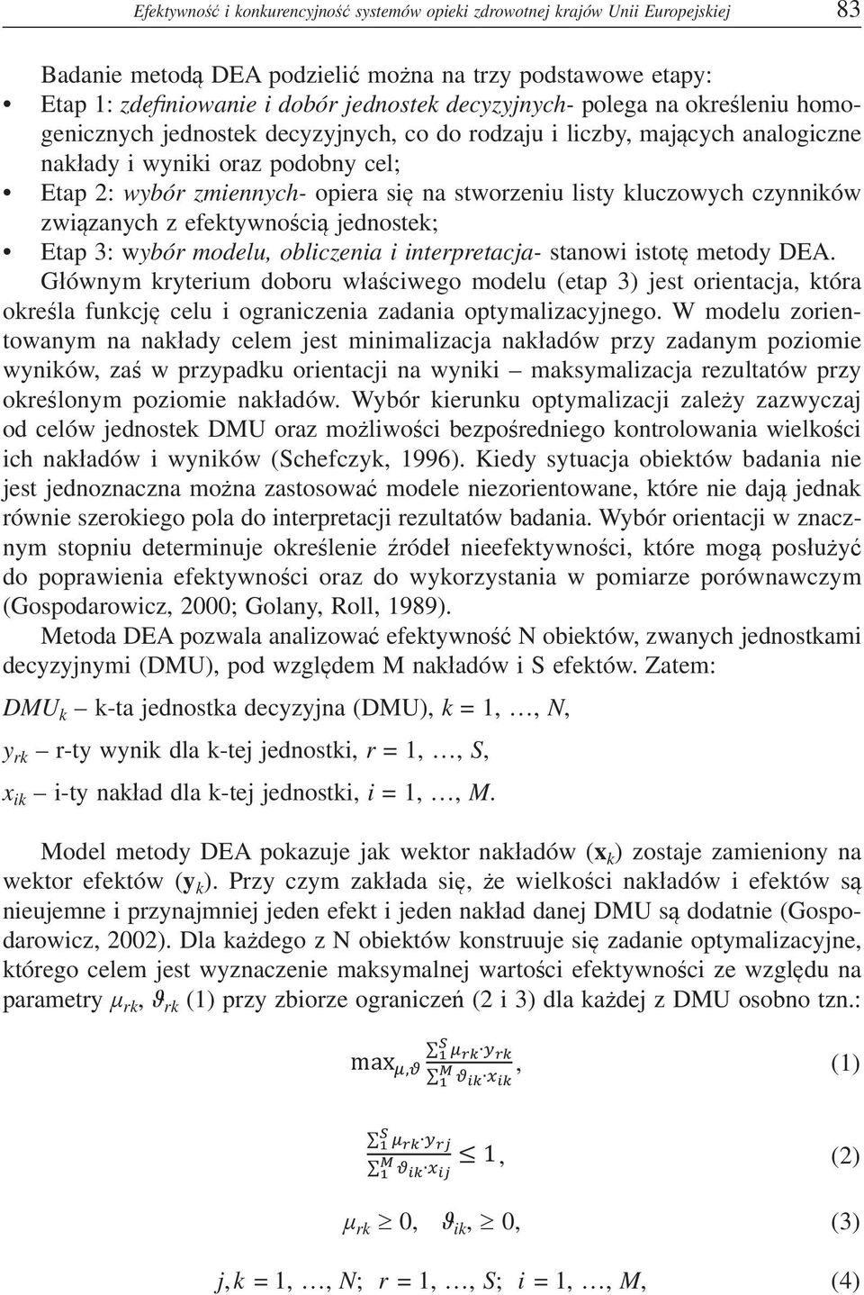 czynników zwi zanych z efektywno ci jednostek; Etap 3: wybór modelu, obliczenia i interpretacja- stanowi istot metody DEA.