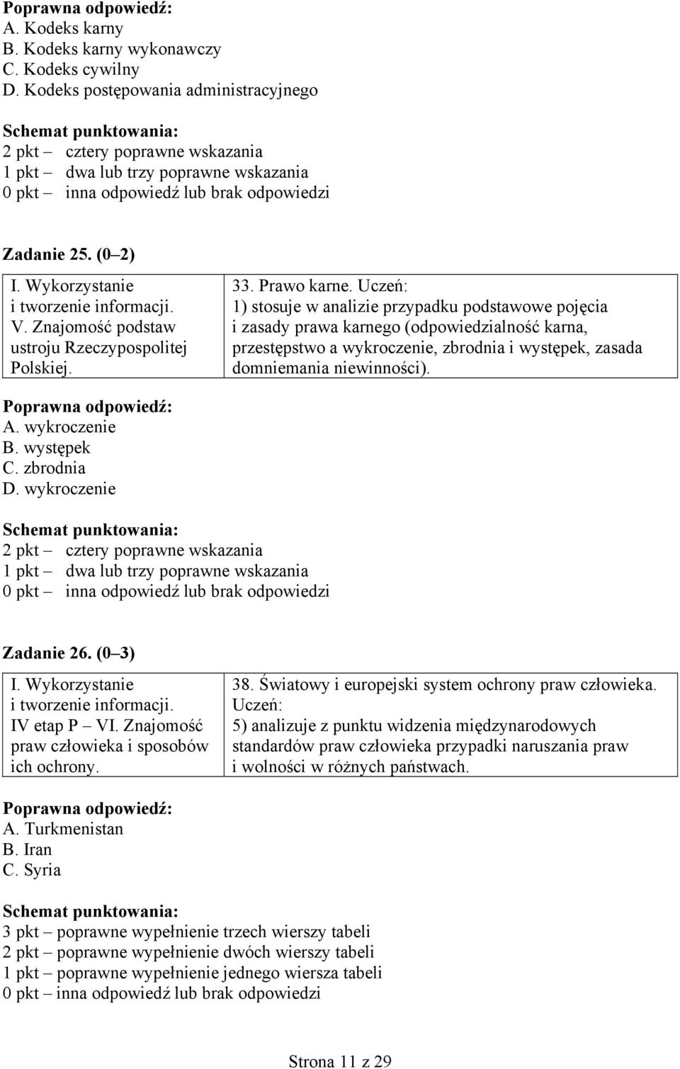 Uczeń: 1) stosuje w analizie przypadku podstawowe pojęcia i zasady prawa karnego (odpowiedzialność karna, przestępstwo a wykroczenie, zbrodnia i występek, zasada domniemania niewinności). A.