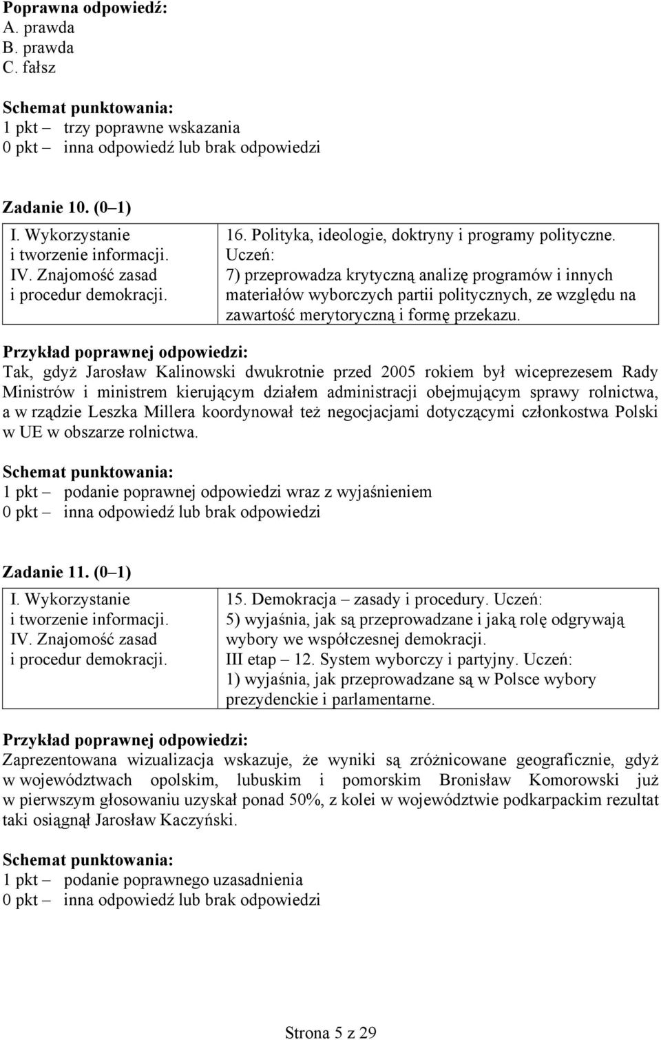 Przykład poprawnej odpowiedzi: Tak, gdyż Jarosław Kalinowski dwukrotnie przed 2005 rokiem był wiceprezesem Rady Ministrów i ministrem kierującym działem administracji obejmującym sprawy rolnictwa, a