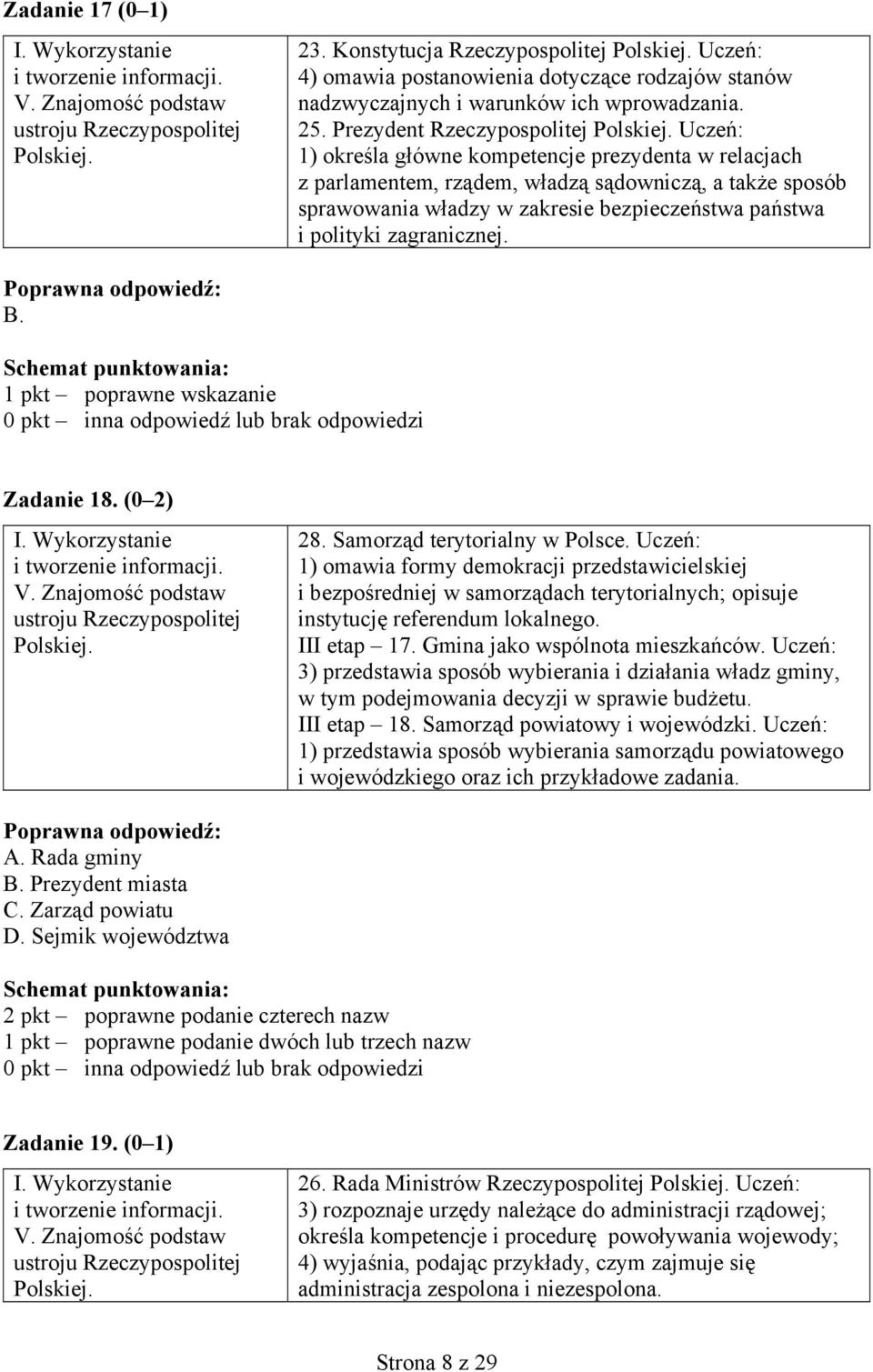 Uczeń: 1) określa główne kompetencje prezydenta w relacjach z parlamentem, rządem, władzą sądowniczą, a także sposób sprawowania władzy w zakresie bezpieczeństwa państwa i polityki zagranicznej. B.