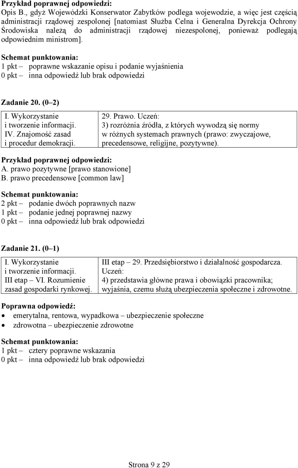 administracji rządowej niezespolonej, ponieważ podlegają odpowiednim ministrom]. 1 pkt poprawne wskazanie opisu i podanie wyjaśnienia Zadanie 20. (0 2) IV. Znajomość zasad i procedur demokracji. 29.