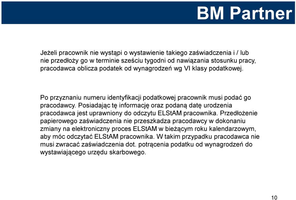 Posiadając tę informację oraz podaną datę urodzenia pracodawca jest uprawniony do odczytu ELStAM pracownika.