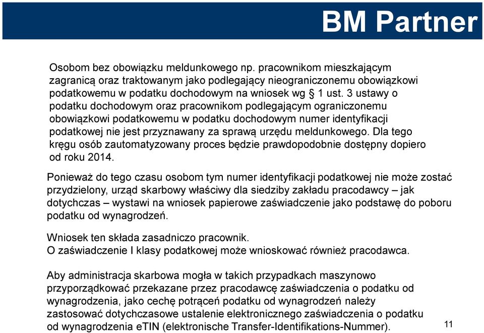 meldunkowego. Dla tego kręgu osób zautomatyzowany proces będzie prawdopodobnie dostępny dopiero od roku 2014.