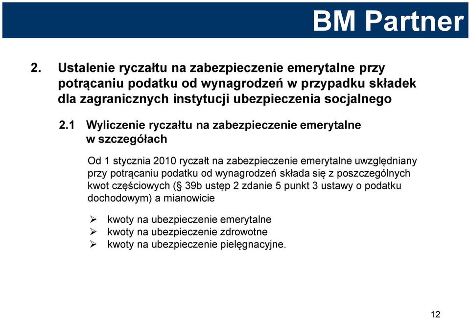 1 Wyliczenie ryczałtu na zabezpieczenie emerytalne w szczegółach Od 1 stycznia 2010 ryczałt na zabezpieczenie emerytalne uwzględniany przy