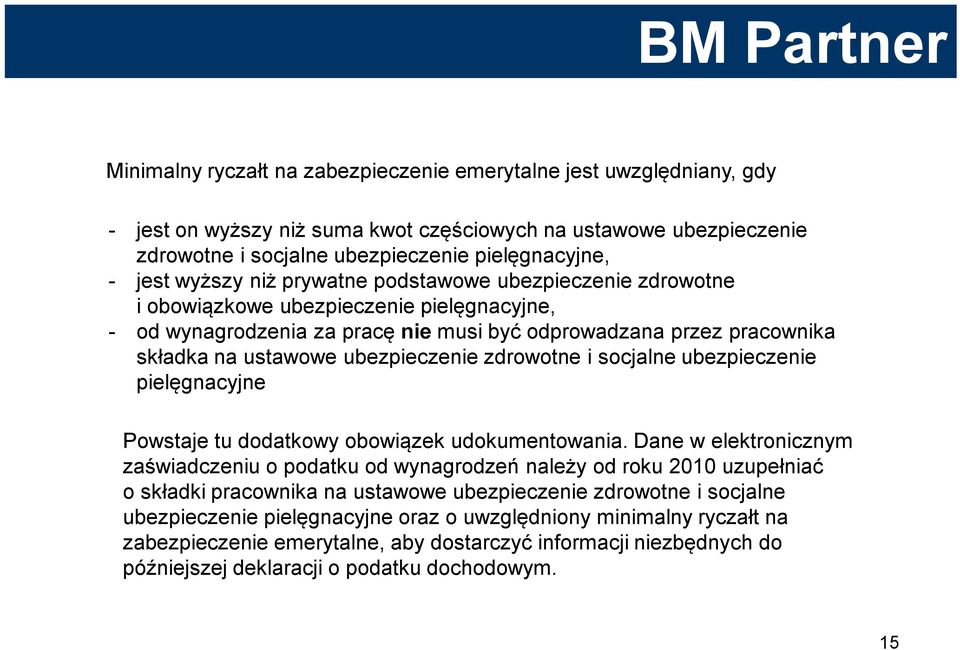 ubezpieczenie zdrowotne i socjalne ubezpieczenie pielęgnacyjne Powstaje tu dodatkowy obowiązek udokumentowania.