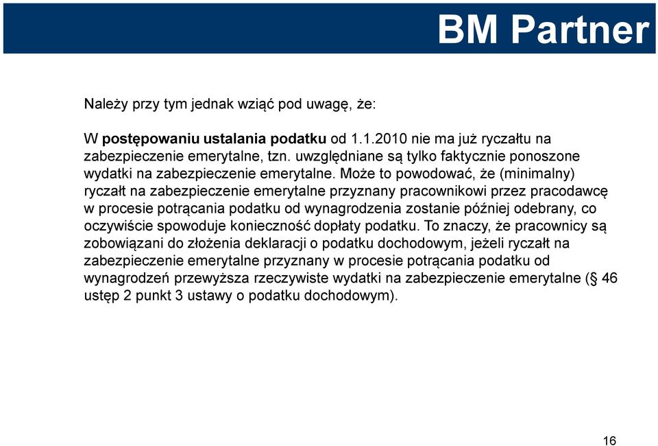 Może to powodować, że (minimalny) ryczałt na zabezpieczenie emerytalne przyznany pracownikowi przez pracodawcę w procesie potrącania podatku od wynagrodzenia zostanie później odebrany, co