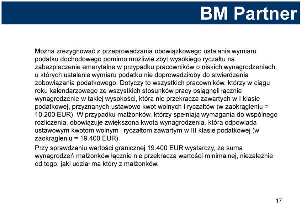 Dotyczy to wszystkich pracowników, którzy w ciągu roku kalendarzowego ze wszystkich stosunków pracy osiągnęli łącznie wynagrodzenie w takiej wysokości, która nie przekracza zawartych w I klasie