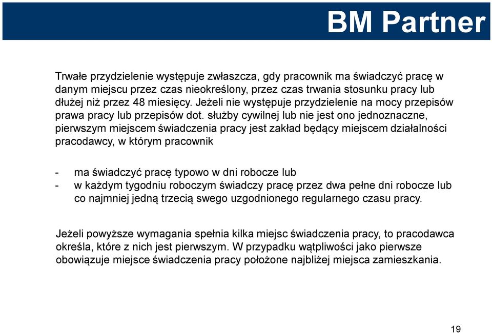 służby cywilnej lub nie jest ono jednoznaczne, pierwszym miejscem świadczenia pracy jest zakład będący miejscem działalności pracodawcy, w którym pracownik - ma świadczyć pracę typowo w dni robocze