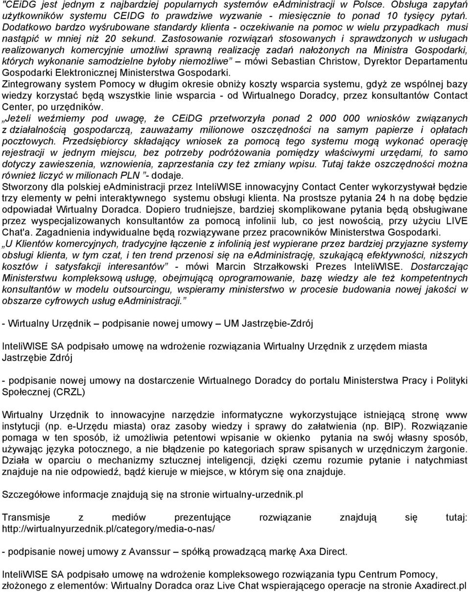 Zastosowanie rozwiązań stosowanych i sprawdzonych w usługach realizowanych komercyjnie umożliwi sprawną realizację zadań nałożonych na Ministra Gospodarki, których wykonanie samodzielne byłoby