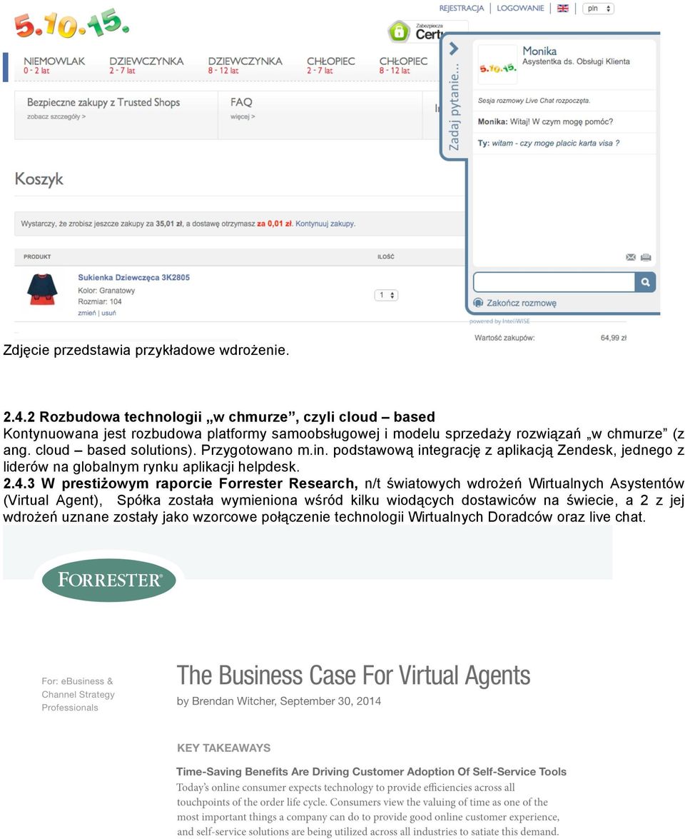 cloud based solutions). Przygotowano m.in. podstawową integrację z aplikacją Zendesk, jednego z liderów na globalnym rynku aplikacji helpdesk. 2.4.
