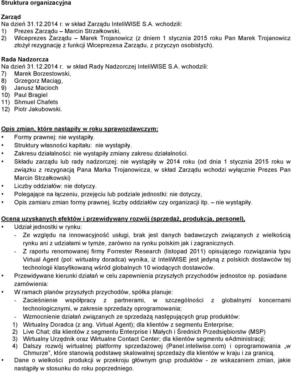 przyczyn osobistych). Rada Nadzorcza Na dzień 31.12.2014 r. w skład Rady Nadzorczej InteliWISE S.A.