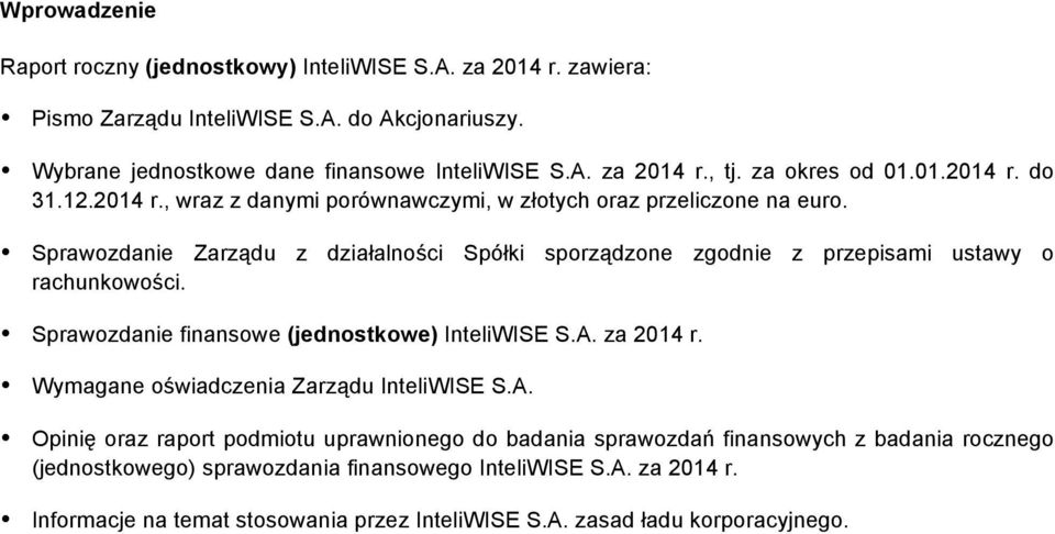 Sprawozdanie Zarządu z działalności Spółki sporządzone zgodnie z przepisami ustawy o rachunkowości. Sprawozdanie finansowe (jednostkowe) InteliWISE S.A. za 2014 r.