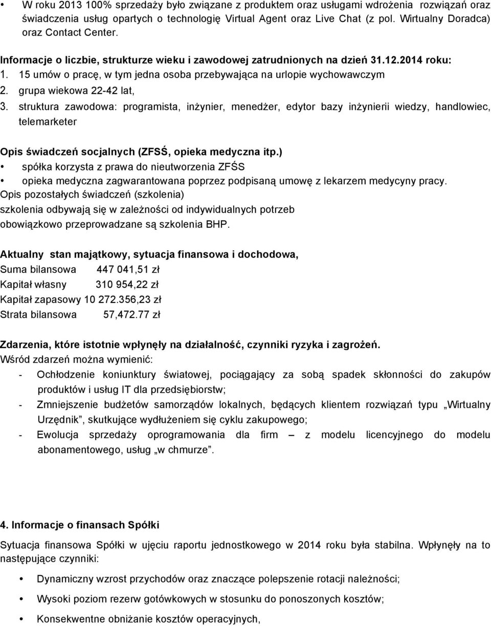 15 umów o pracę, w tym jedna osoba przebywająca na urlopie wychowawczym 2. grupa wiekowa 22-42 lat, 3.