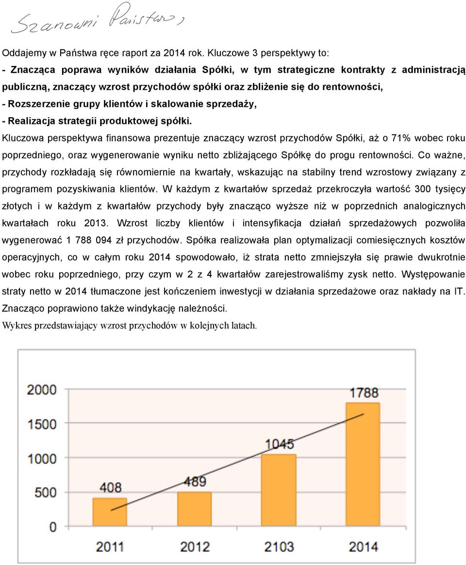 Rozszerzenie grupy klientów i skalowanie sprzedaży, - Realizacja strategii produktowej spółki.