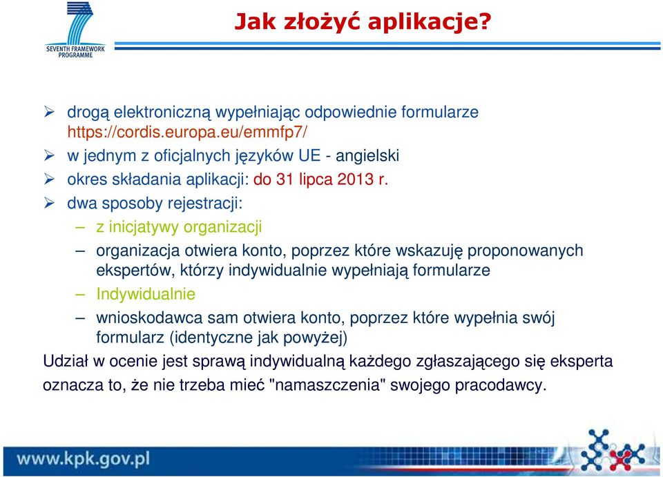 dwa sposoby rejestracji: z inicjatywy organizacji organizacja otwiera konto, poprzez które wskazuję proponowanych ekspertów, którzy indywidualnie