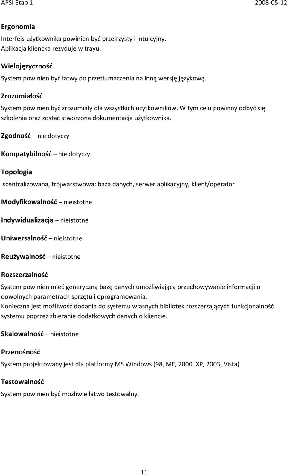 Zgodnośd nie dotyczy Kompatybilnośd nie dotyczy Topologia scentralizowana, trójwarstwowa: baza danych, serwer aplikacyjny, klient/operator Modyfikowalnośd nieistotne Indywidualizacja nieistotne