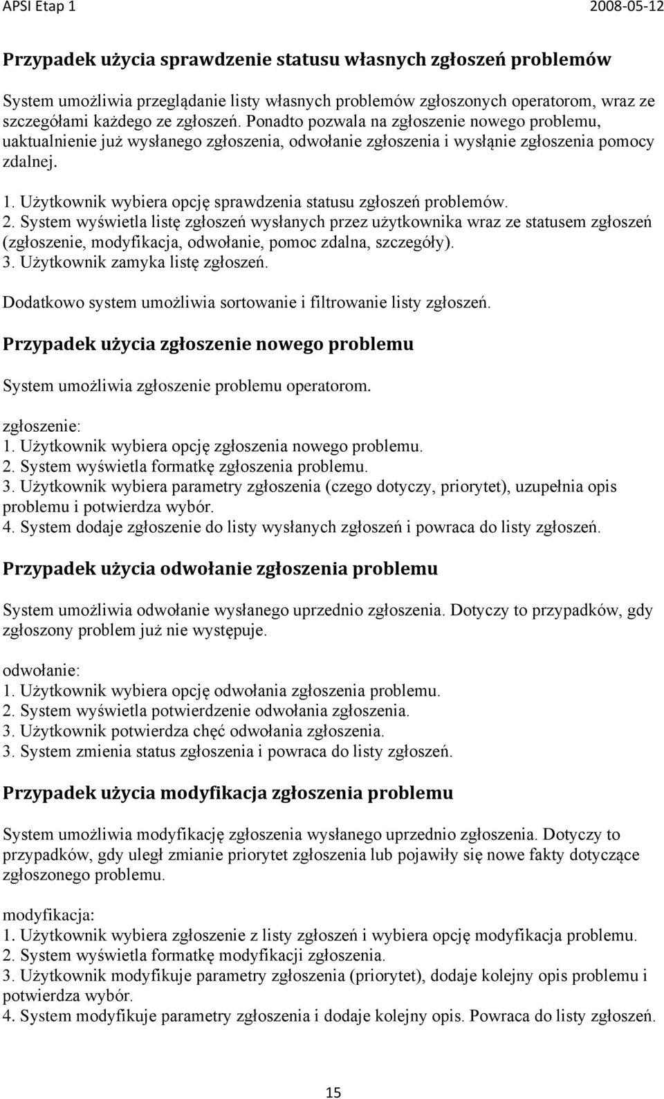 Użytkownik wybiera opcję sprawdzenia statusu zgłoszeń problemów. 2.