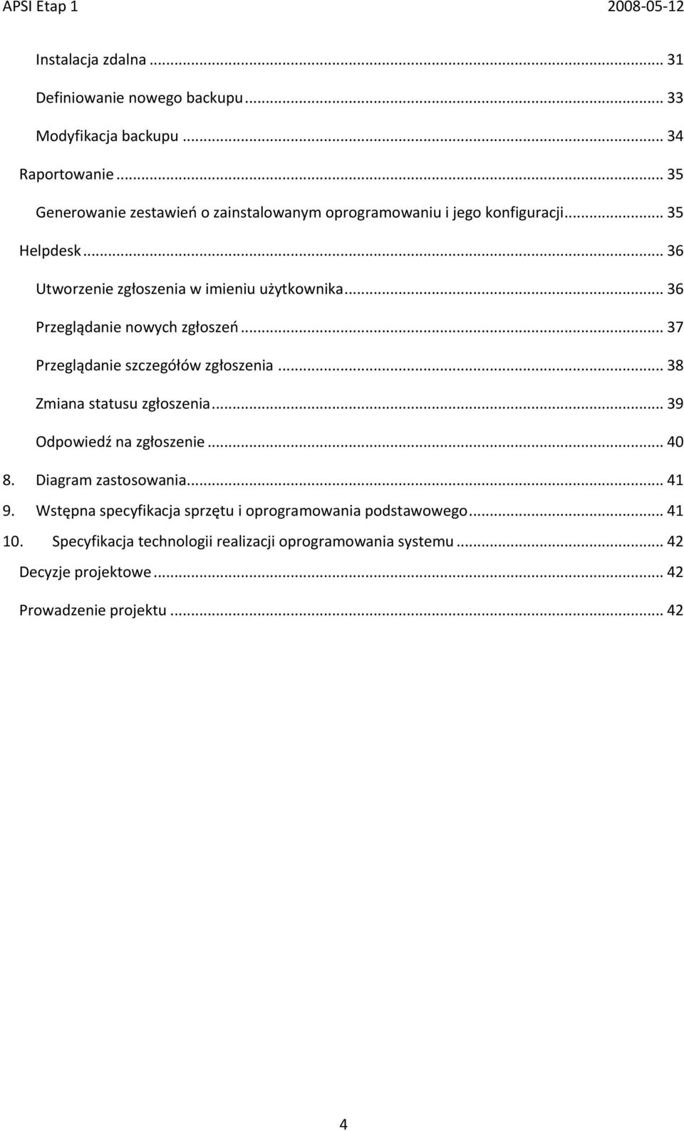 .. 36 Przeglądanie nowych zgłoszeo... 37 Przeglądanie szczegółów zgłoszenia... 38 Zmiana statusu zgłoszenia... 39 Odpowiedź na zgłoszenie... 40 8.