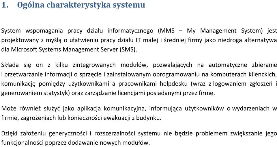 Składa się on z kilku zintegrowanych modułów, pozwalających na automatyczne zbieranie i przetwarzanie informacji o sprzęcie i zainstalowanym oprogramowaniu na komputerach klienckich, komunikację