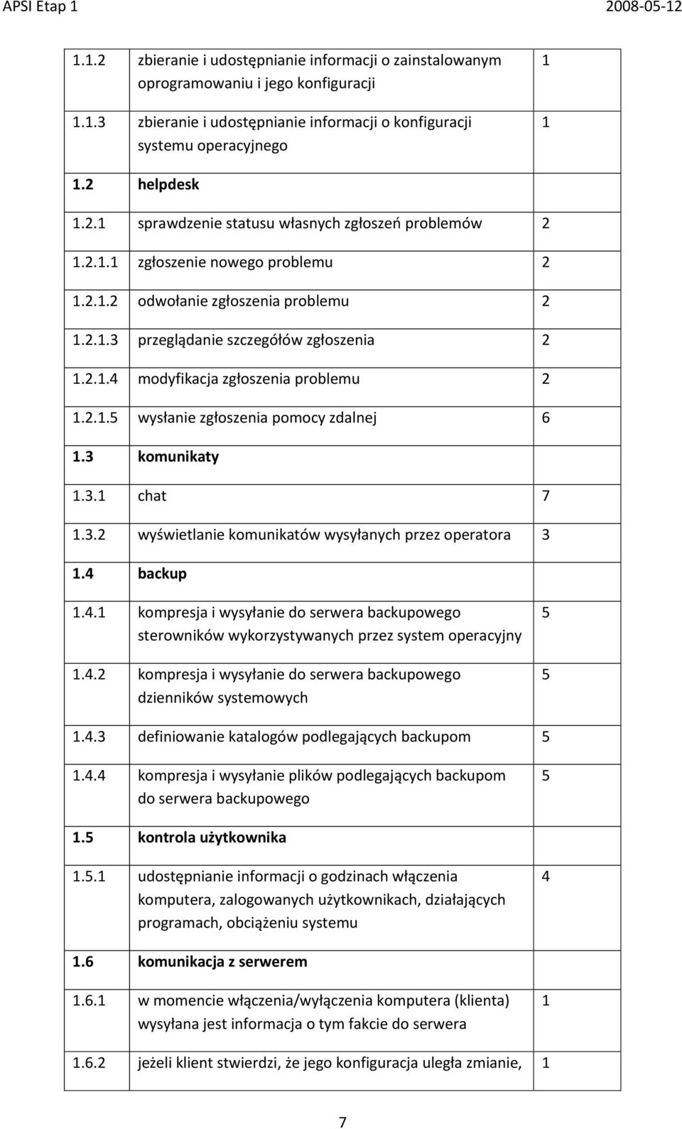 3 komunikaty 1.3.1 chat 7 1.3.2 wyświetlanie komunikatów wysyłanych przez operatora 3 1.4 backup 1.4.1 kompresja i wysyłanie do serwera backupowego sterowników wykorzystywanych przez system operacyjny 1.