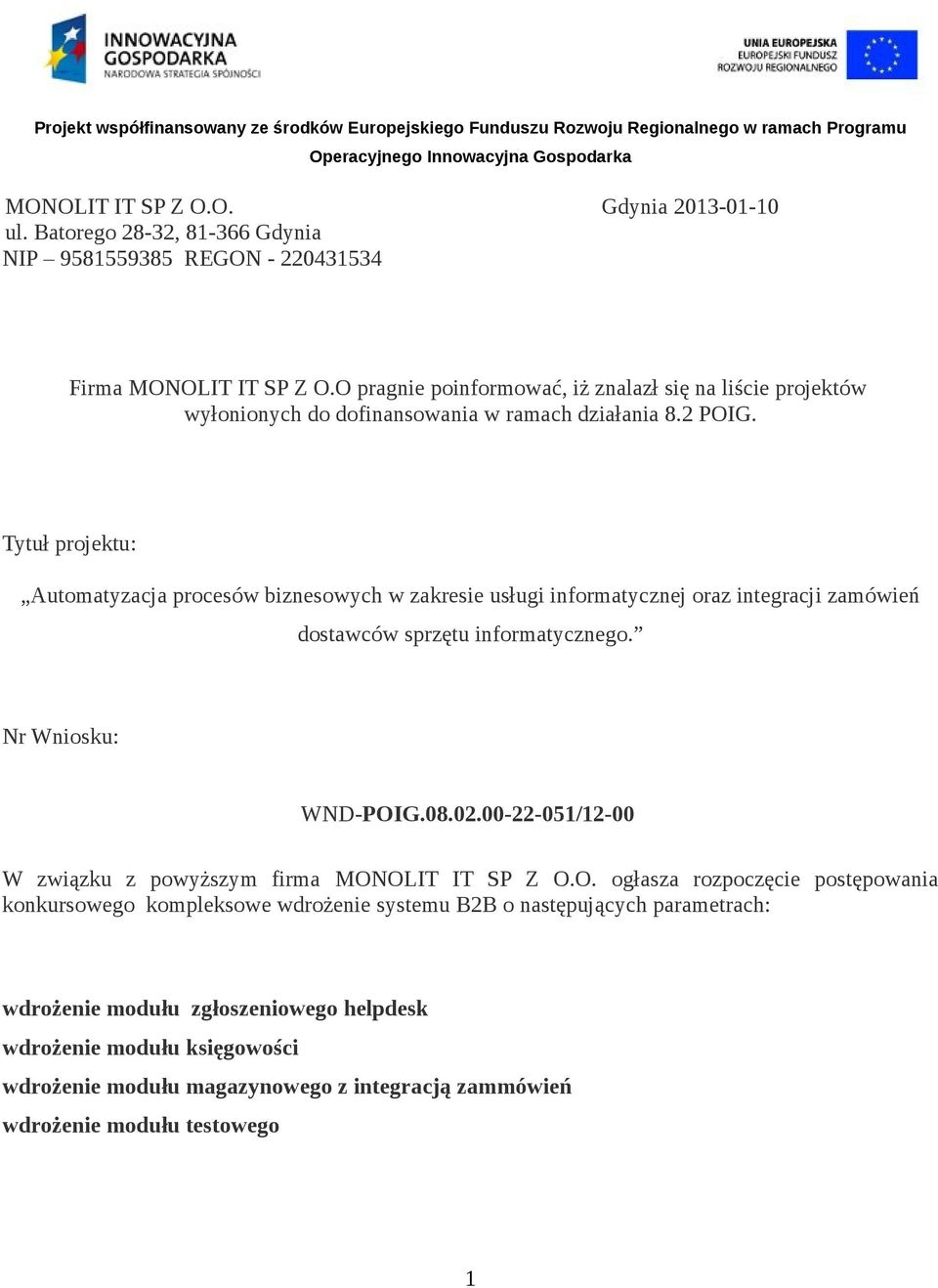 Tytuł projektu: Automatyzacja procesów biznesowych w zakresie usługi informatycznej oraz integracji zamówień dostawców sprzętu informatycznego. Nr Wniosku: WND-POIG.08.02.