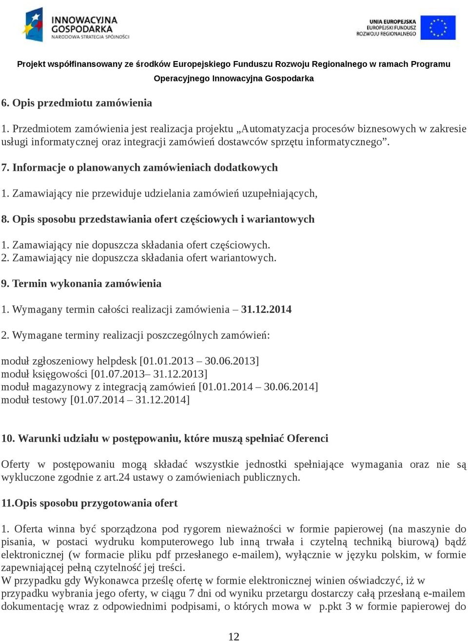 Informacje o planowanych zamówieniach dodatkowych 1. Zamawiający nie przewiduje udzielania zamówień uzupełniających, 8. Opis sposobu przedstawiania ofert częściowych i wariantowych 1.