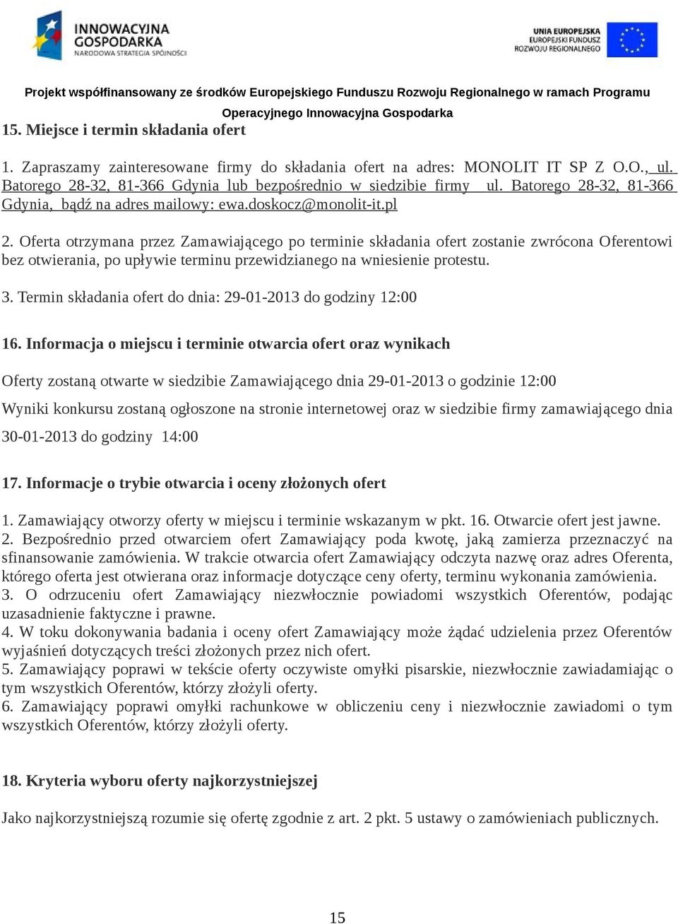 Oferta otrzymana przez Zamawiającego po terminie składania ofert zostanie zwrócona Oferentowi bez otwierania, po upływie terminu przewidzianego na wniesienie protestu. 3.