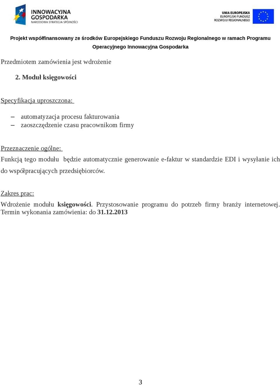 firmy Przeznaczenie ogólne: Funkcją tego modułu będzie automatycznie generowanie e-faktur w standardzie EDI i