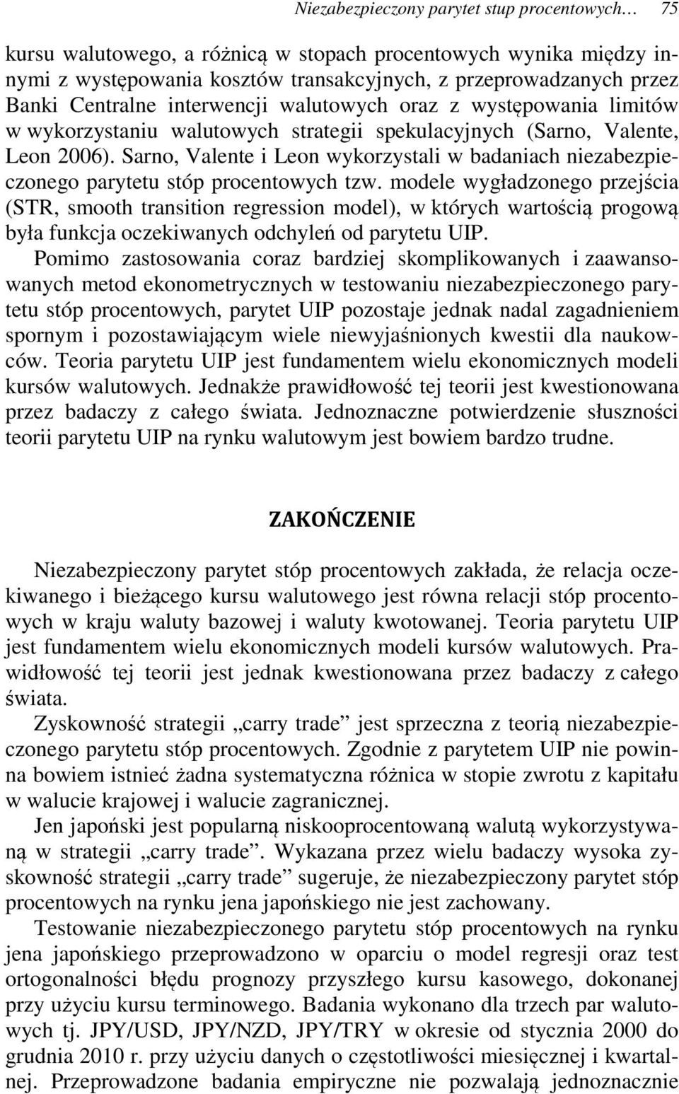 modele wygładzonego przejścia (TR, smooh ransiion regression model), w órych warością progową była funcja oczeiwanych odchyleń od paryeu UIP.