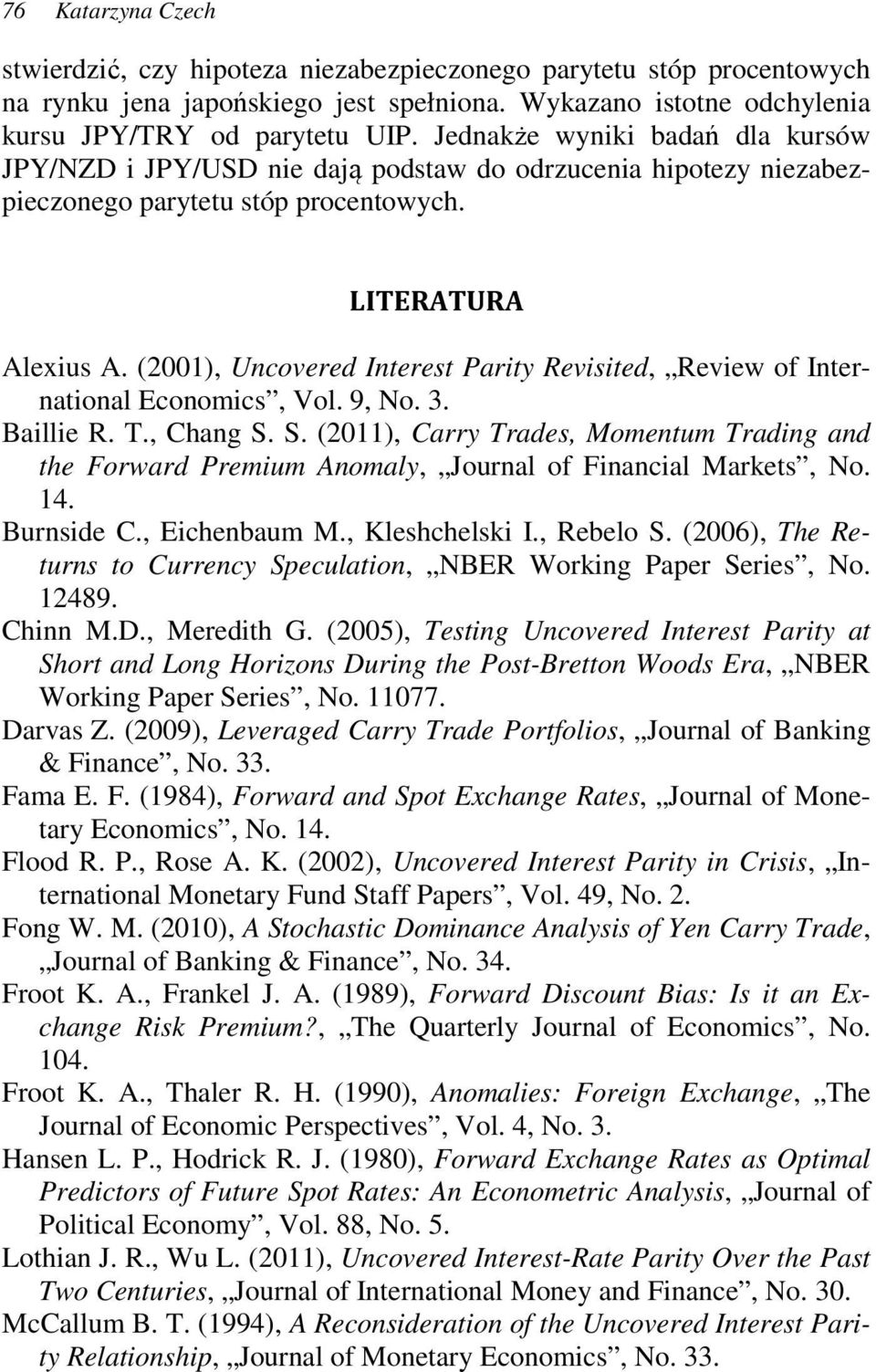 (2001), Uncovered Ineres Pariy Revisied, Review of Inernaional Economics, Vol. 9, No. 3. Baillie R. T., Chang.