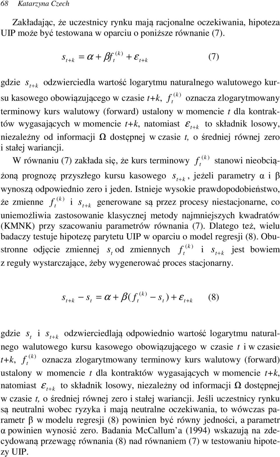 momencie dla onraów wygasających w momencie +, naomias ε + o sładni losowy, niezależny od informacji Ω dosępnej w czasie, o średniej równej zero i sałej wariancji.