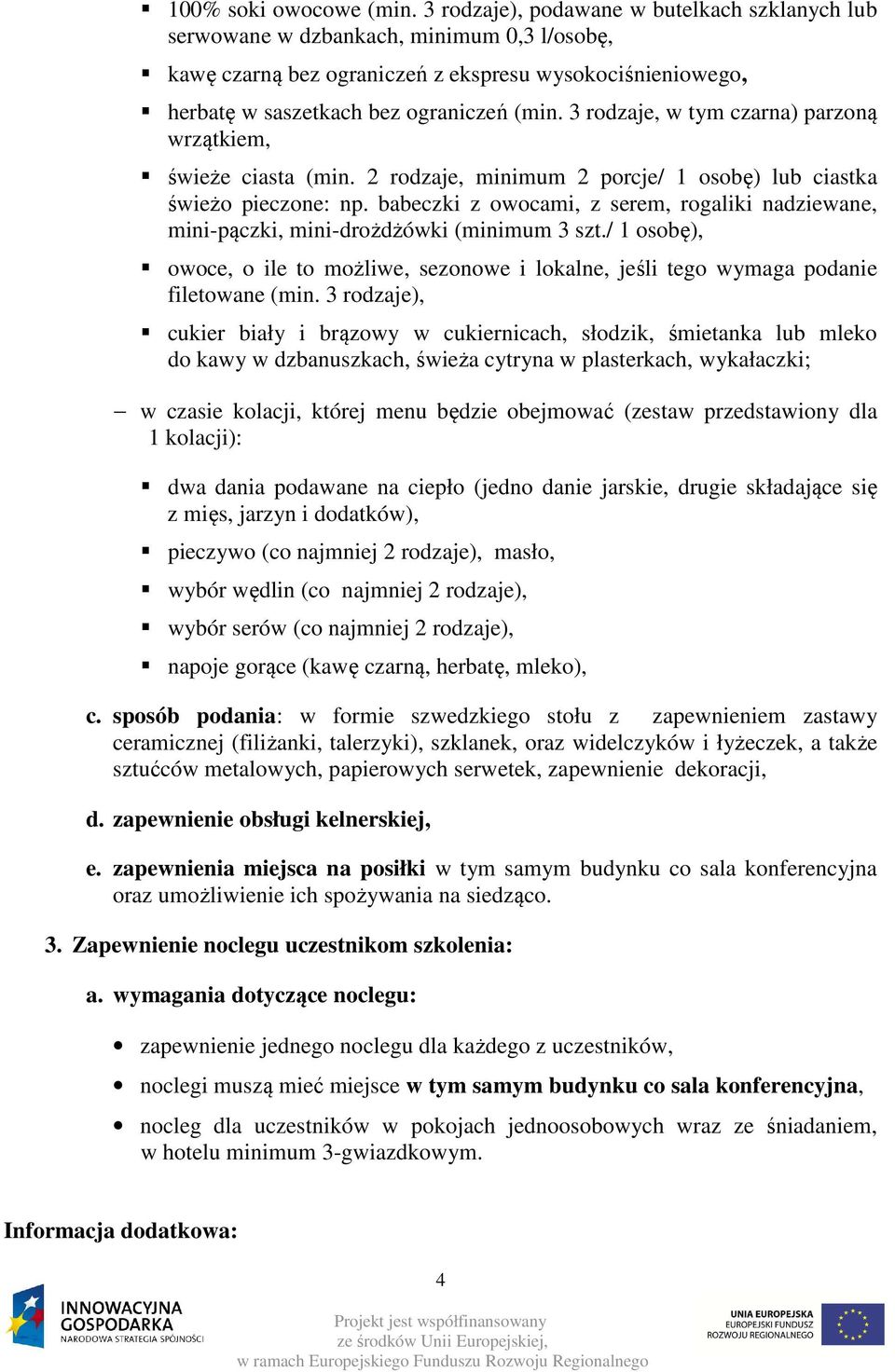 3 rodzaje, w tym czarna) parzoną wrzątkiem, świeże ciasta (min. 2 rodzaje, minimum 2 porcje/ 1 osobę) lub ciastka świeżo pieczone: np.