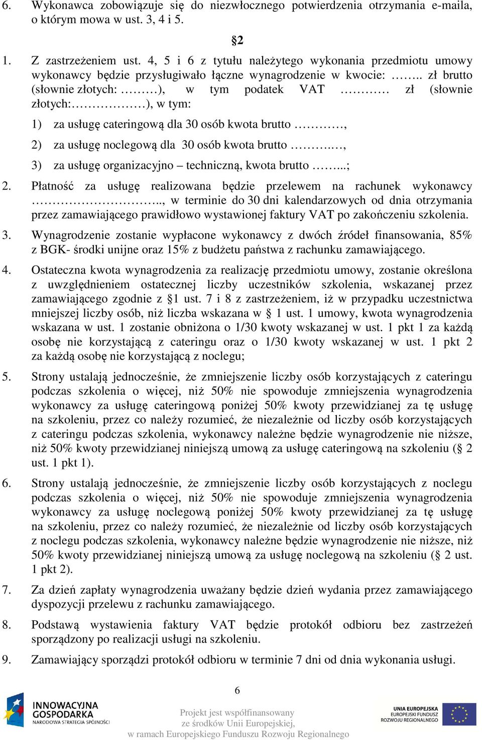 . zł brutto (słownie złotych: ), w tym podatek VAT zł (słownie złotych: ), w tym: 1) za usługę cateringową dla 30 osób kwota brutto, 2) za usługę noclegową dla 30 osób kwota brutto.