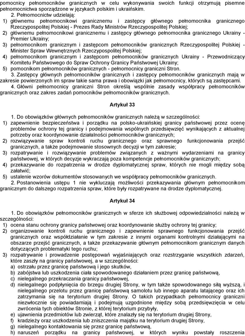 pełnomocnikowi granicznemu i zastępcy głównego pełnomocnika granicznego Ukrainy - Premier Ukrainy; 3) pełnomocnikom granicznym i zastępcom pełnomocników granicznych Rzeczypospolitej Polskiej -