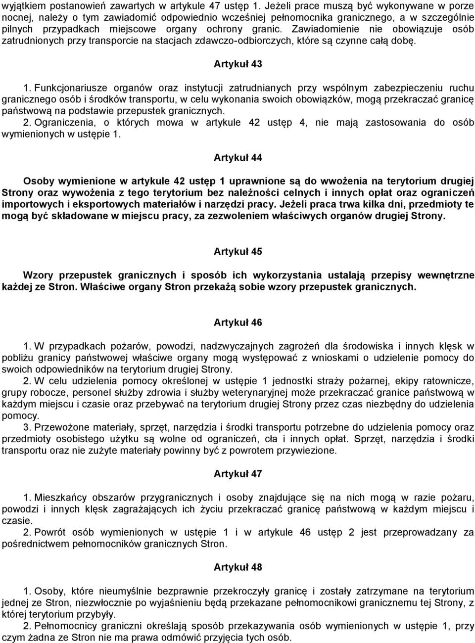 Zawiadomienie nie obowiązuje osób zatrudnionych przy transporcie na stacjach zdawczo-odbiorczych, które są czynne całą dobę. Artykuł 43 1.