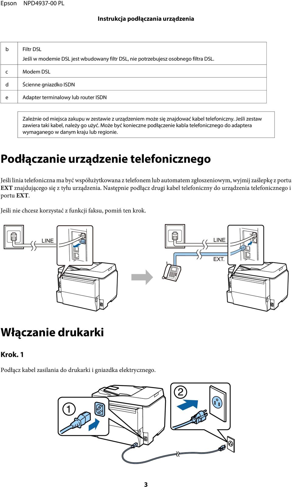 Jeśli zestaw zawiera taki kabel, należy go użyć. Może być konieczne podłączenie kabla telefonicznego do adaptera wymaganego w danym kraju lub regionie.