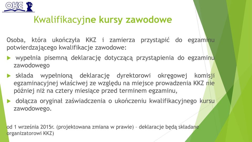 względu na miejsce prowadzenia KKZ nie później niż na cztery miesiące przed terminem egzaminu, dołącza oryginał zaświadczenia o