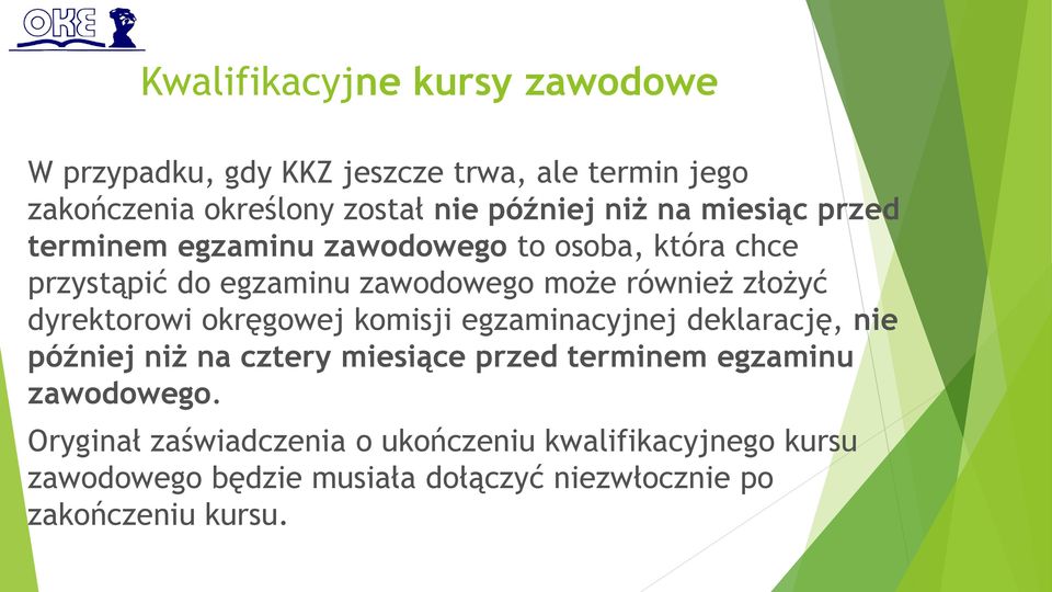 okręgowej komisji egzaminacyjnej deklarację, nie później niż na cztery miesiące przed terminem egzaminu zawodowego.