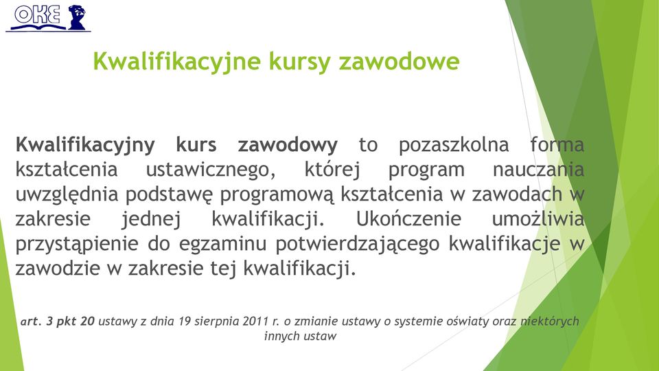 Ukończenie umożliwia przystąpienie do egzaminu potwierdzającego kwalifikacje w zawodzie w zakresie tej