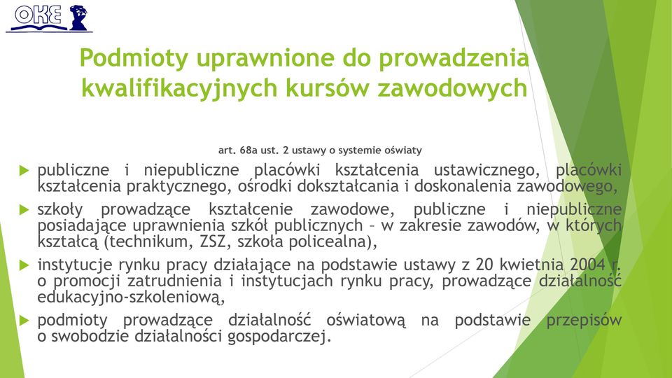 prowadzące kształcenie zawodowe, publiczne i niepubliczne posiadające uprawnienia szkół publicznych w zakresie zawodów, w których kształcą (technikum, ZSZ, szkoła policealna),