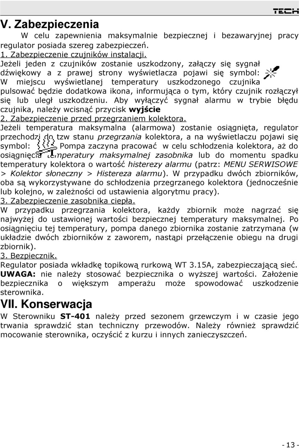 dodatkowa ikona, informująca o tym, który czujnik rozłączył się lub uległ uszkodzeniu. Aby wyłączyć sygnał alarmu w trybie błędu czujnika, należy wcisnąć przycisk wyjście 2.