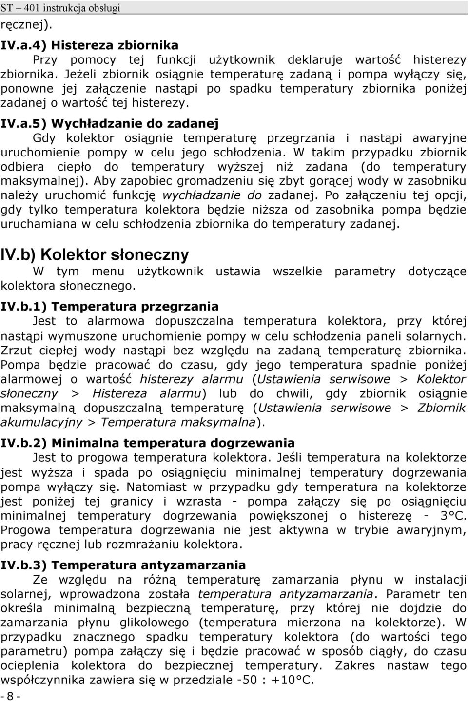 W takim przypadku zbiornik odbiera ciepło do temperatury wyższej niż zadana (do temperatury maksymalnej).