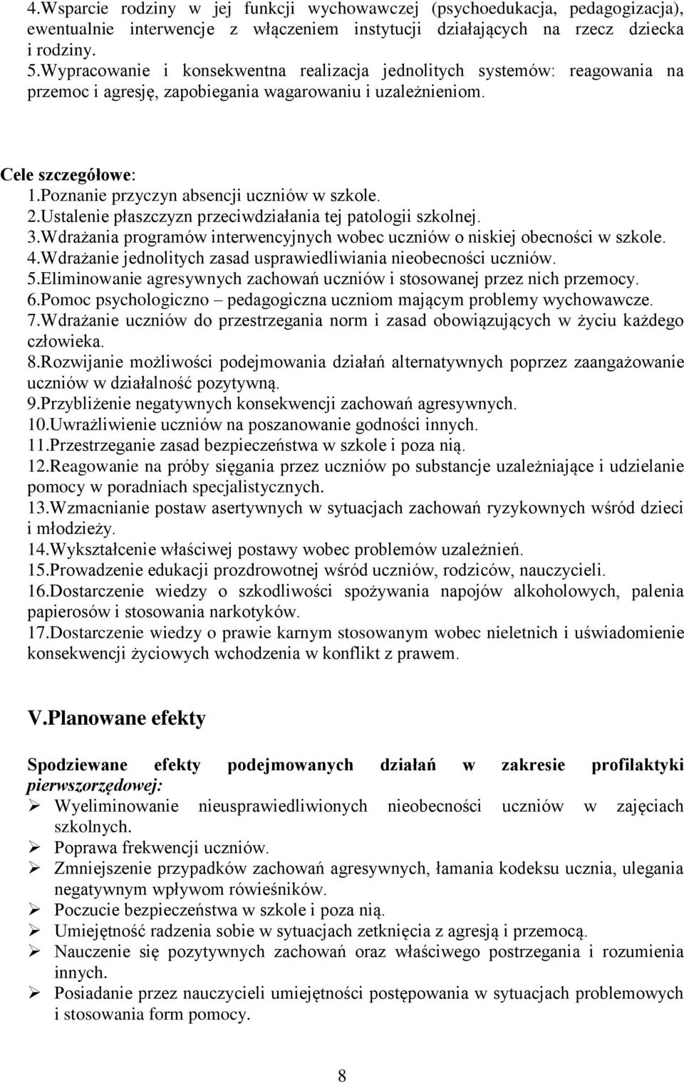 2.Ustalenie płaszczyzn przeciwdziałania tej patologii szkolnej. 3.Wdrażania programów interwencyjnych wobec uczniów o niskiej obecności w szkole. 4.