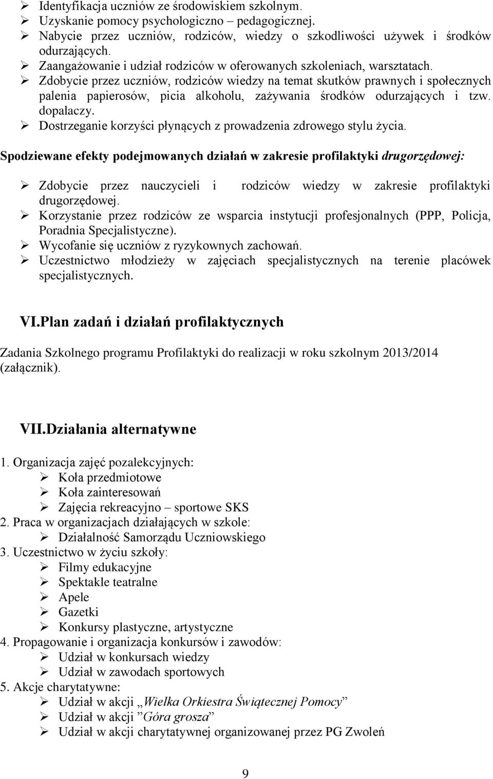 Zdobycie przez uczniów, rodziców wiedzy na temat skutków prawnych i społecznych palenia papierosów, picia alkoholu, zażywania środków odurzających i tzw. dopalaczy.