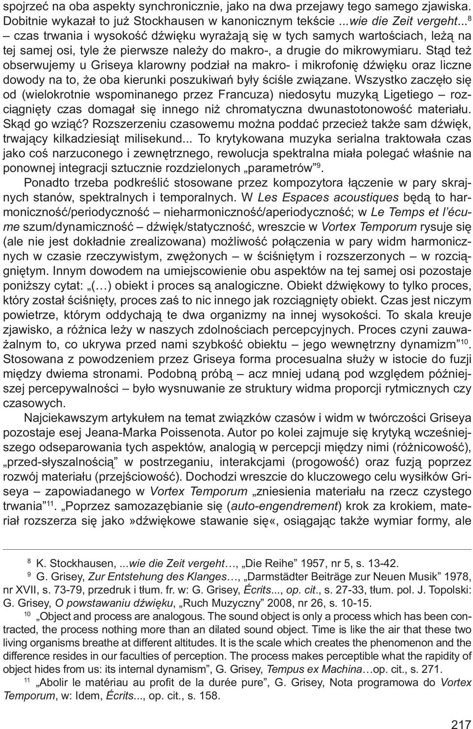 Stąd też obserwujemy u Griseya klarowny podział na makro- i mikrofonię dźwięku oraz liczne dowody na to, że oba kierunki poszukiwań były ściśle związane.