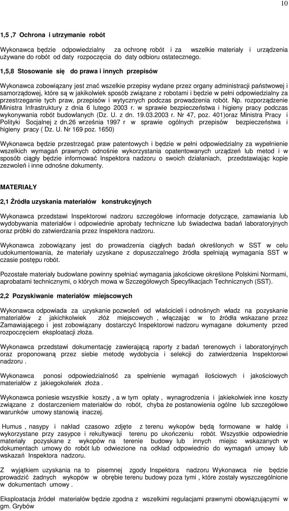 z robotami i będzie w pełni odpowiedzialny za przestrzeganie tych praw, przepisów i wytycznych podczas prowadzenia robót. Np. rozporządzenie Ministra Infrastruktury z dnia 6 lutego 2003 r.