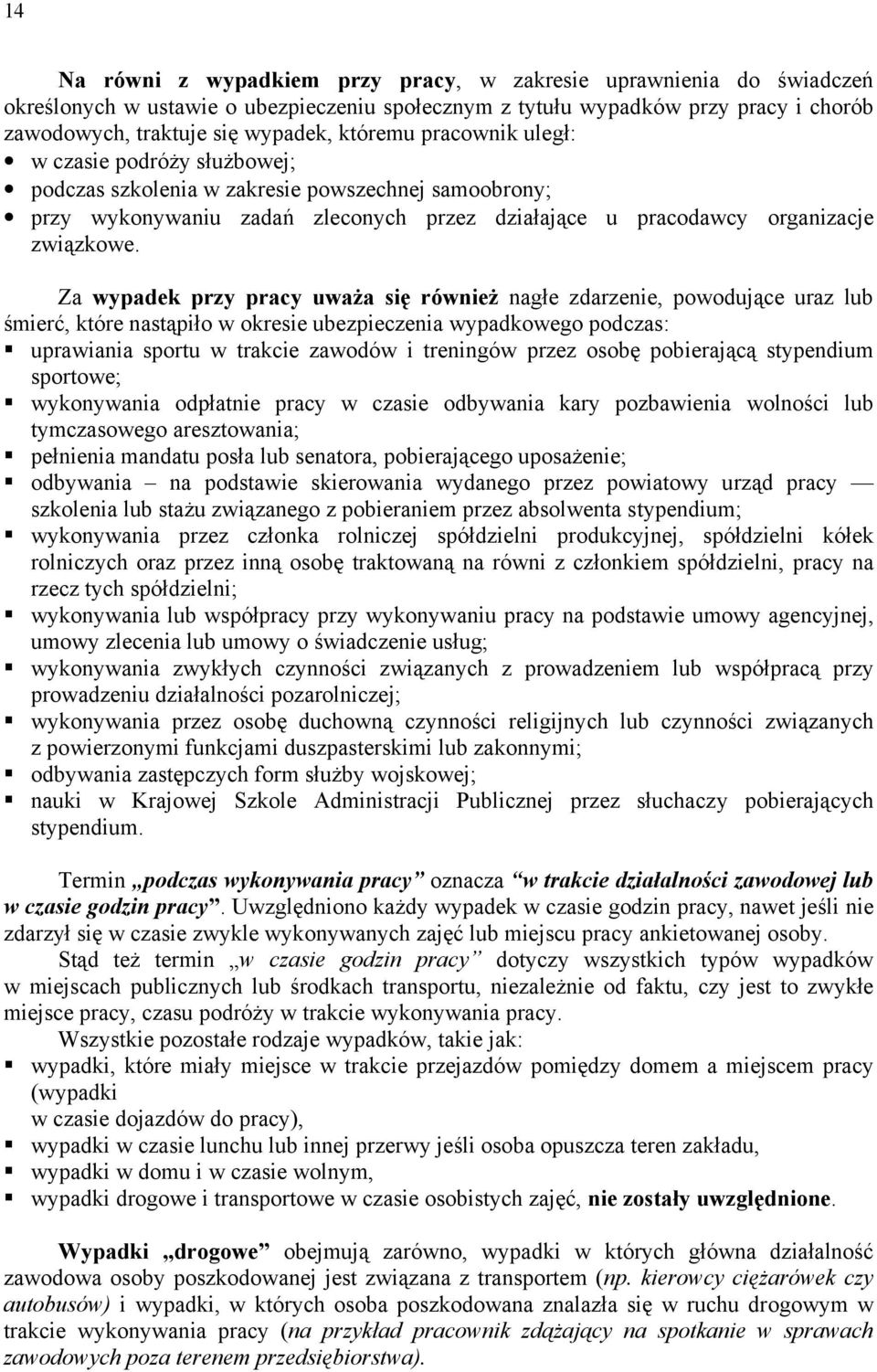 Za wypadek przy pracy uważa się również nagłe zdarzenie, powodujące uraz lub śmierć, które nastąpiło w okresie ubezpieczenia wypadkowego podczas: uprawiania sportu w trakcie zawodów i treningów przez